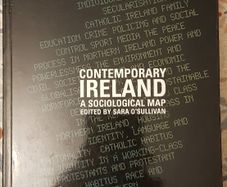 Contemporary Ireland,: A Sociological Map, Ed. Sara O'Sullivan