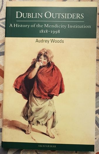 Dublin Outsiders: A History Of The Mendicity Institution 1818-1998 by Audrey Woods