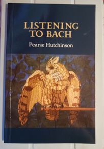 Pearse Hutchinson / Listening to Bach/ 2014/ Gallery press