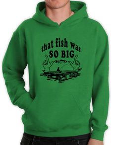 That Fish Was So Big Funny adults Hoodie green