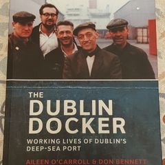 The Dublin Docker: Working Lives Of Dublin's Deep-Sea Port by Aileen O'Carroll & Don Bennett