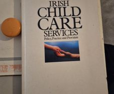 Irish Child Care Services Policy, Practice and Provision