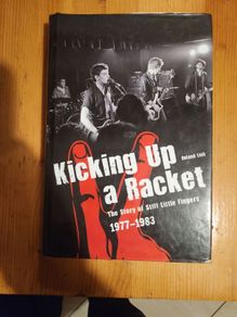 Kicking Up A Racket. The Story If Stiff Little Fingers 1977-1983. First Edition Hardback In Good Condition.