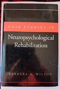 Case Studies in Neropsychological Rehabilitation / Barbara Wilson / Oxford University Press/ 1st ed., / 1999