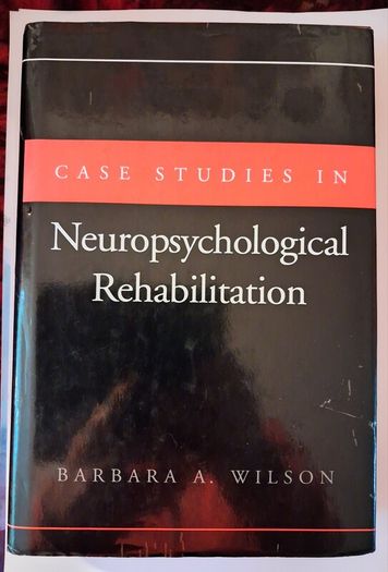 Case Studies in Neropsychological Rehabilitation / Barbara Wilson / Oxford University Press/ 1st ed., / 1999