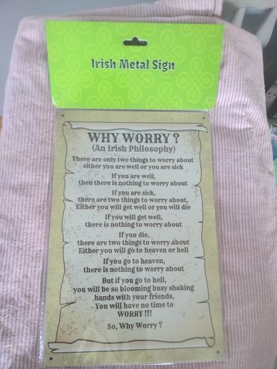 Irish Metal Sign - WHY WORRY?