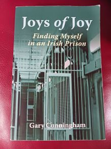 Joys of Joy/ Finding Myself in an Irish Prison/ Gary Cunningham/ 2017