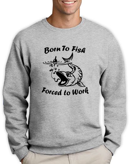 Born to fish - Forced to Work funny sweatshirt fishing jumper