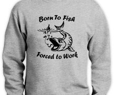 Born to fish - Forced to Work funny sweatshirt fishing jumper