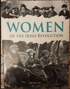 Women Of The Irish Revolution by Liz Gillis.