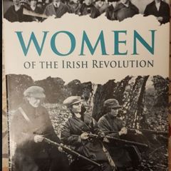 Women Of The Irish Revolution by Liz Gillis.