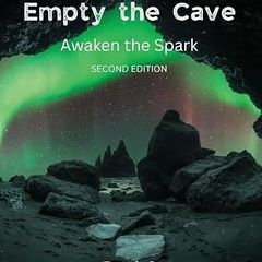 Empty the Cave: Awaken the Spark