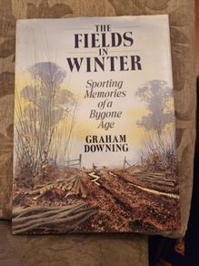 The Fields In Winter. Sporting Memories Of A Bygone Age.  By Graham Downing. First Edition Hardback With Dustjacket In Good Condition.
