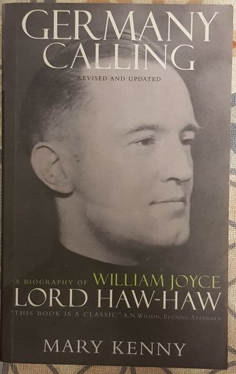 Germany Calling: A Personal Biography Of William Joyce, Lord Haw-Haw by Mary Kenny