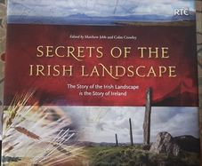 Secrets Of The Irish Landscape: The Story Of The Irish Landscape Is The Story Of Ireland, Eds. Matthew Jebb and Colm Crowley