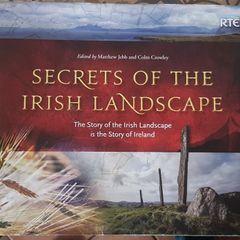 Secrets Of The Irish Landscape: The Story Of The Irish Landscape Is The Story Of Ireland, Eds. Matthew Jebb and Colm Crowley